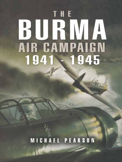 Title details for The Burma Air Campaign, 1941–1945 by Michael Pearson - Available